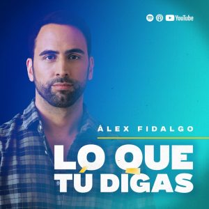 LO QUE TÚ DIGAS con Álex Fidalgo podcast