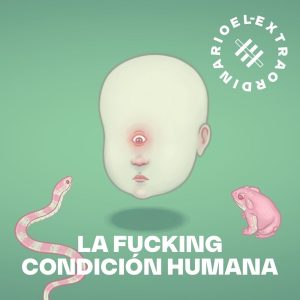 La Fucking Condición Humana podcast