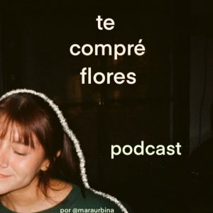 te compré flores podcast