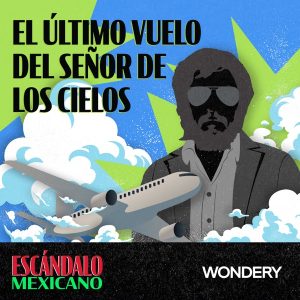 Escándalo Mexicano podcast