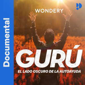 Gurú: el lado oscuro de la autoayuda podcast