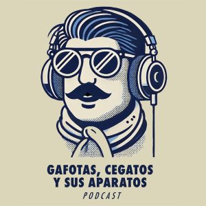 Gafotas, Cegatos y sus Aparatos - Podcast